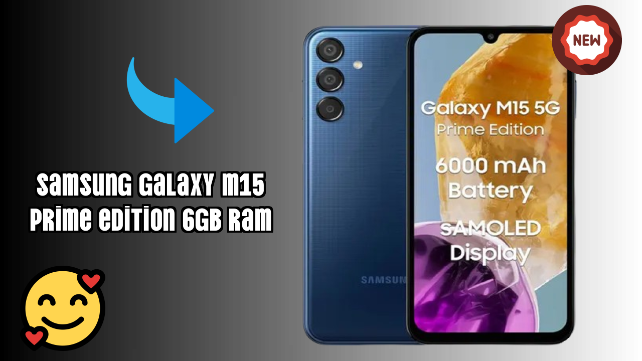Samsung Galaxy M15 Prime Edition 6GB RAM Analysis: 6 GB RAM Sufficient for Apps?