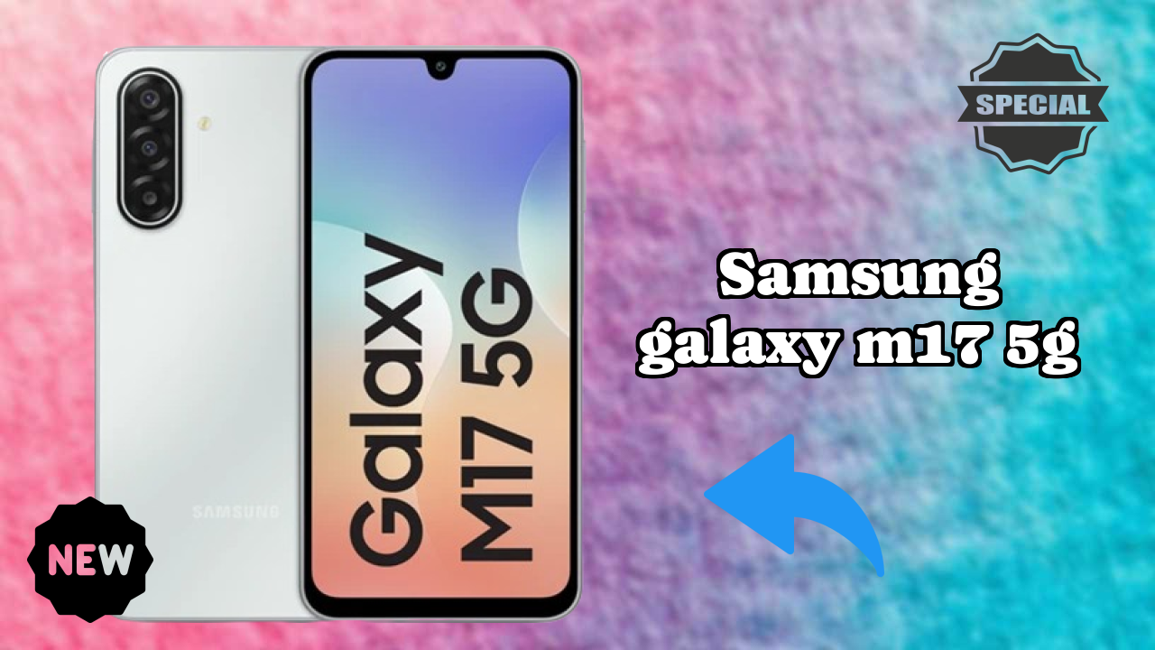 Why Samsung Galaxy M17 5G Could Be Your Next Phone in 2026
